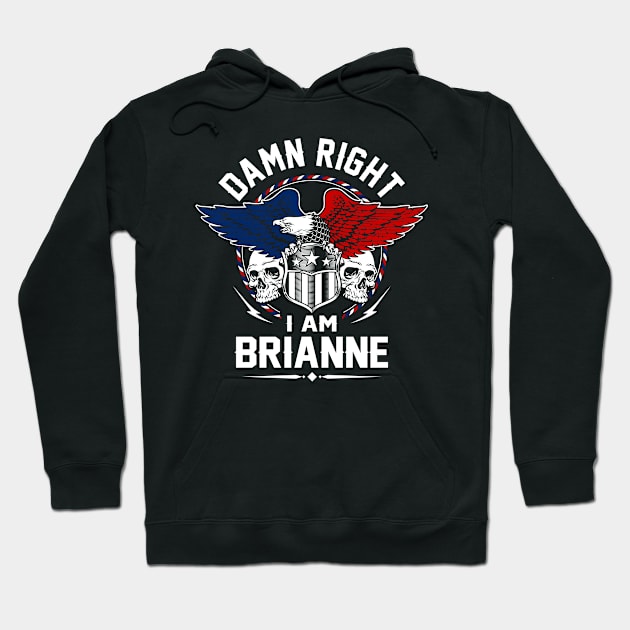 Brianne Damn Right I Am Brianne Hoodie by ando.xyz